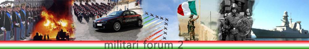 Militari2 - Il forum sulle forze armate e di polizia e civili - Esercito, Guardia di Finanza, Polizia, Carabinieri, Vigili del f